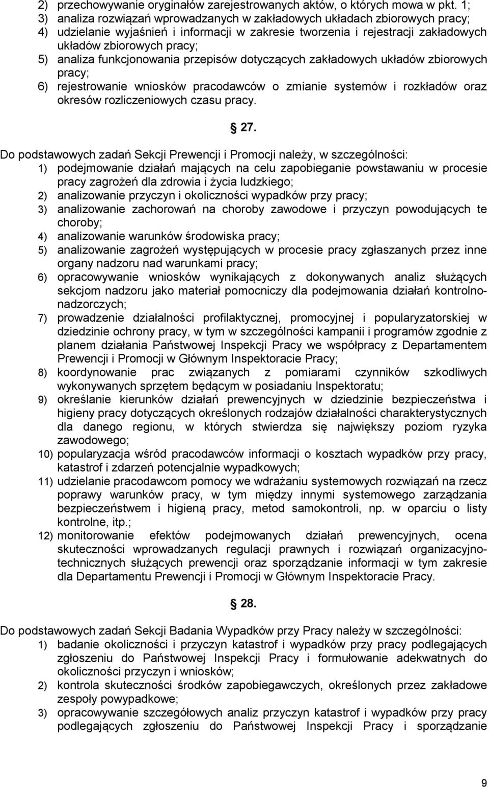 funkcjonowania przepisów dotyczących zakładowych układów zbiorowych pracy; 6) rejestrowanie wniosków pracodawców o zmianie systemów i rozkładów oraz okresów rozliczeniowych czasu pracy. 27.