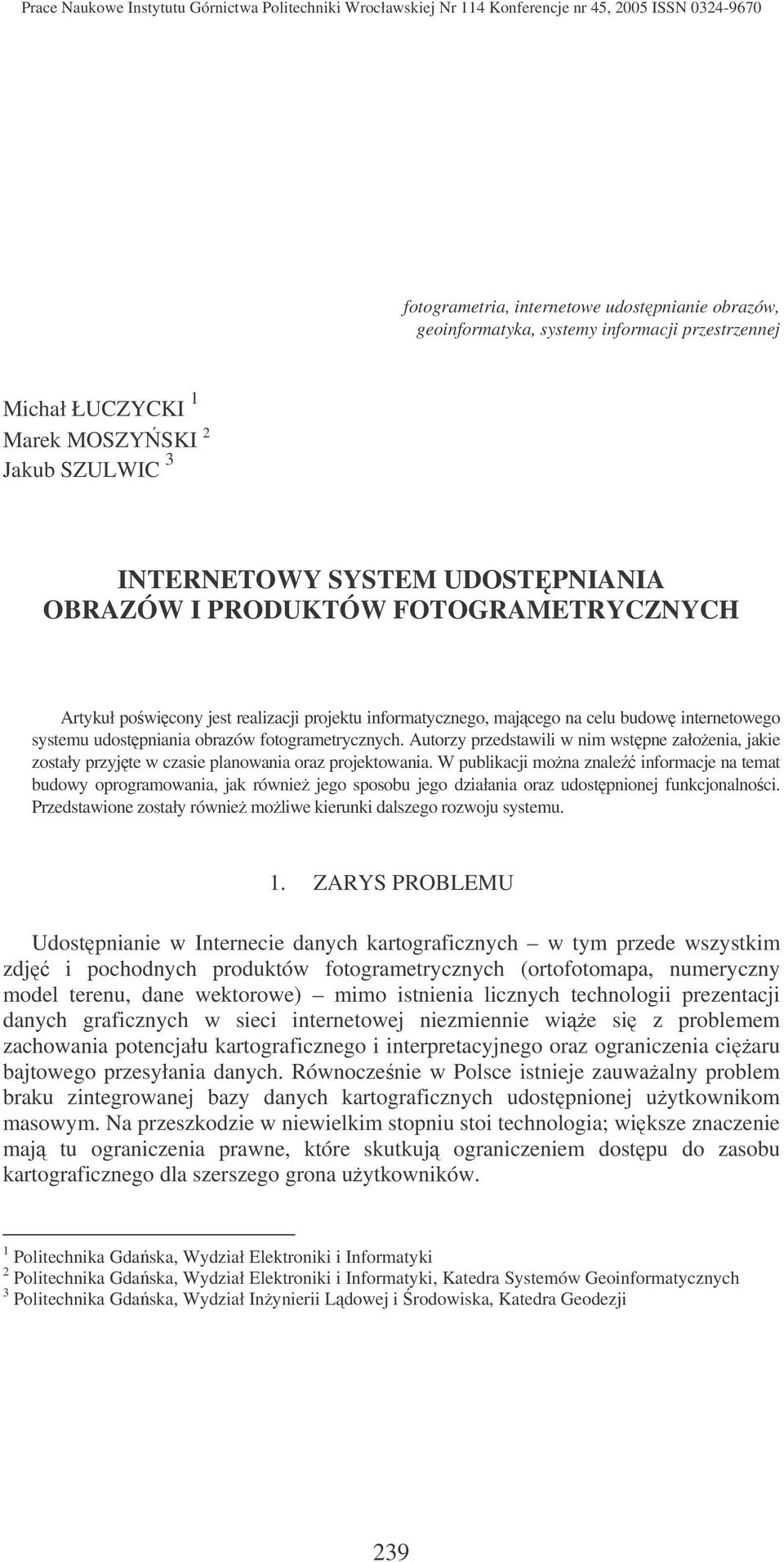 Autorzy przedstawili w nim wstpne załoenia, jakie zostały przyjte w czasie planowania oraz projektowania.