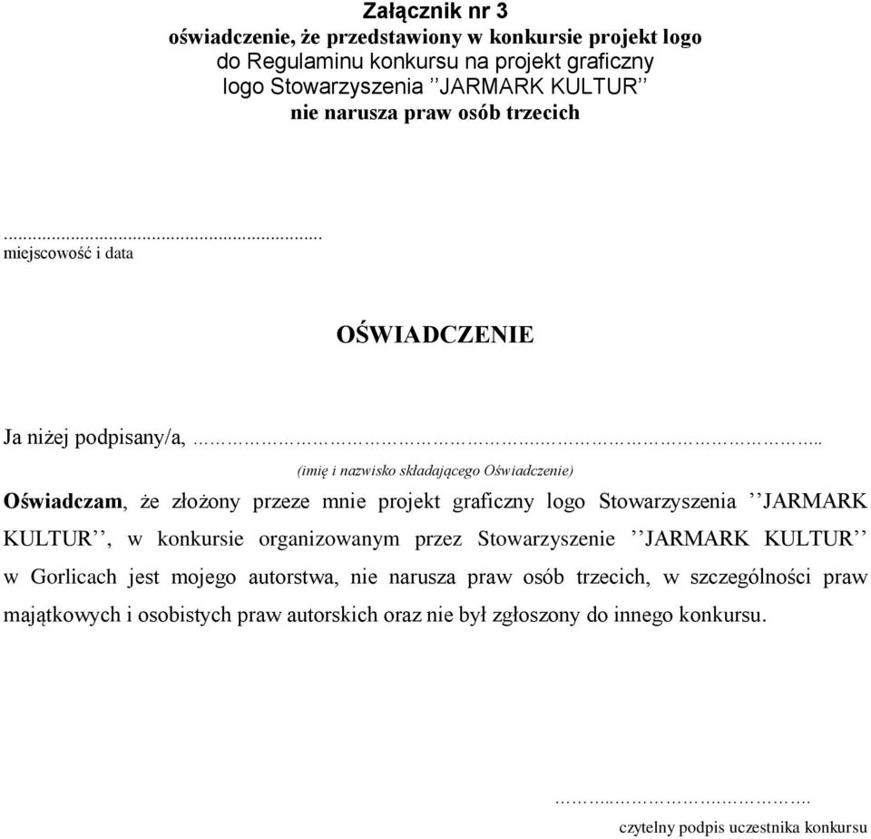 .. (imię i nazwisko składającego Oświadczenie) Oświadczam, że złożony przeze mnie projekt graficzny logo Stowarzyszenia JARMARK KULTUR, w