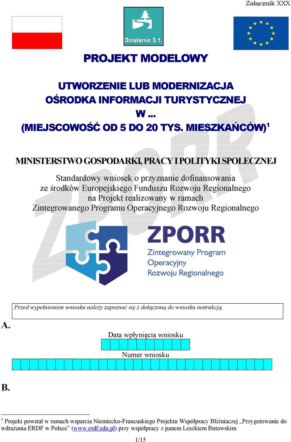 Projekt realizowany w ramach Zintegrowanego Programu Operacyjnego Rozwoju Regionalnego Przed wypełnieniem wniosku należy zapoznać się z dołączoną do wniosku instrukcją. A.
