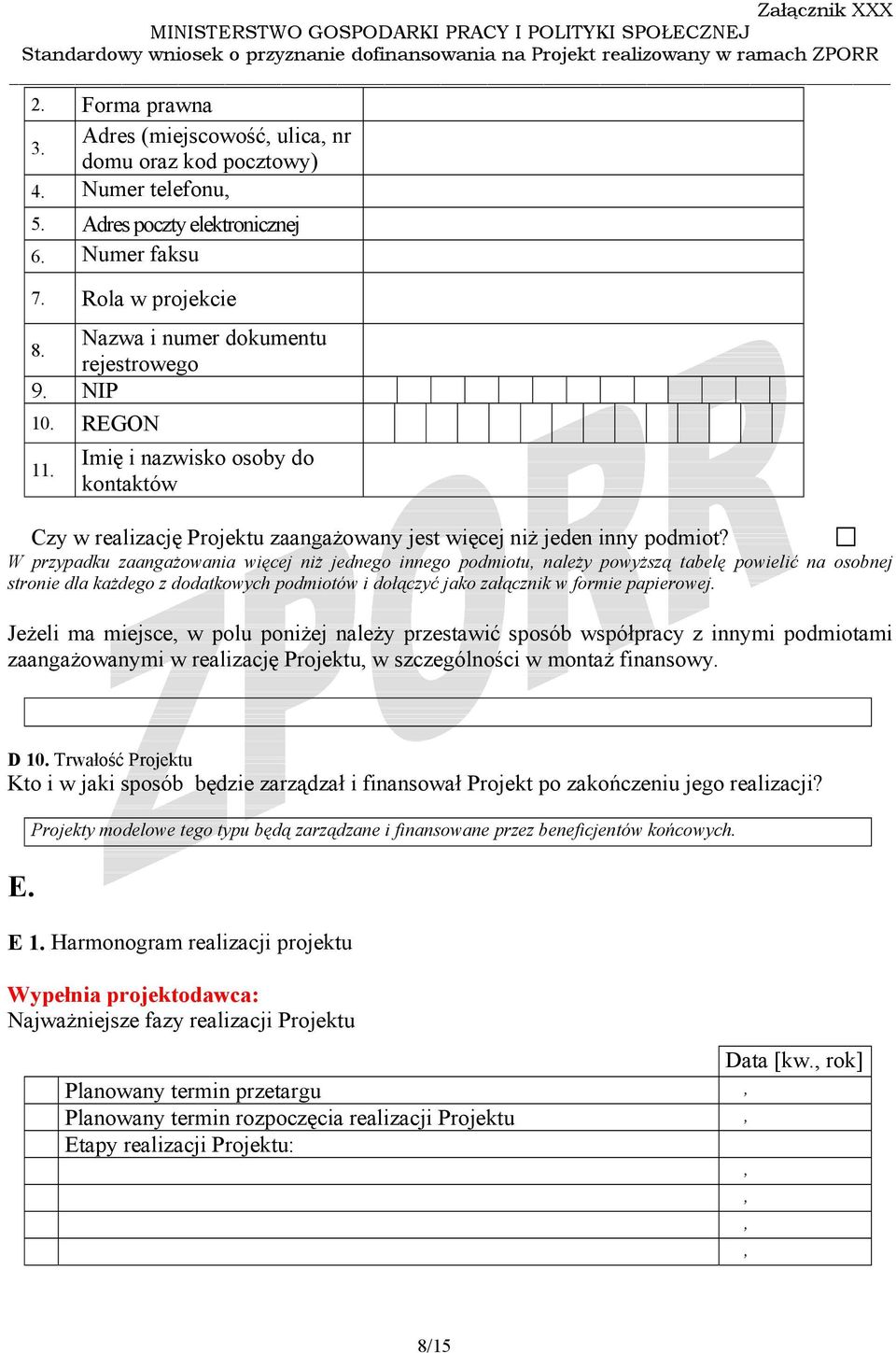 W przypadku zaangażowania więcej niż jednego innego podmiotu, należy powyższą tabelę powielić na osobnej stronie dla każdego z dodatkowych podmiotów i dołączyć jako załącznik w formie papierowej.