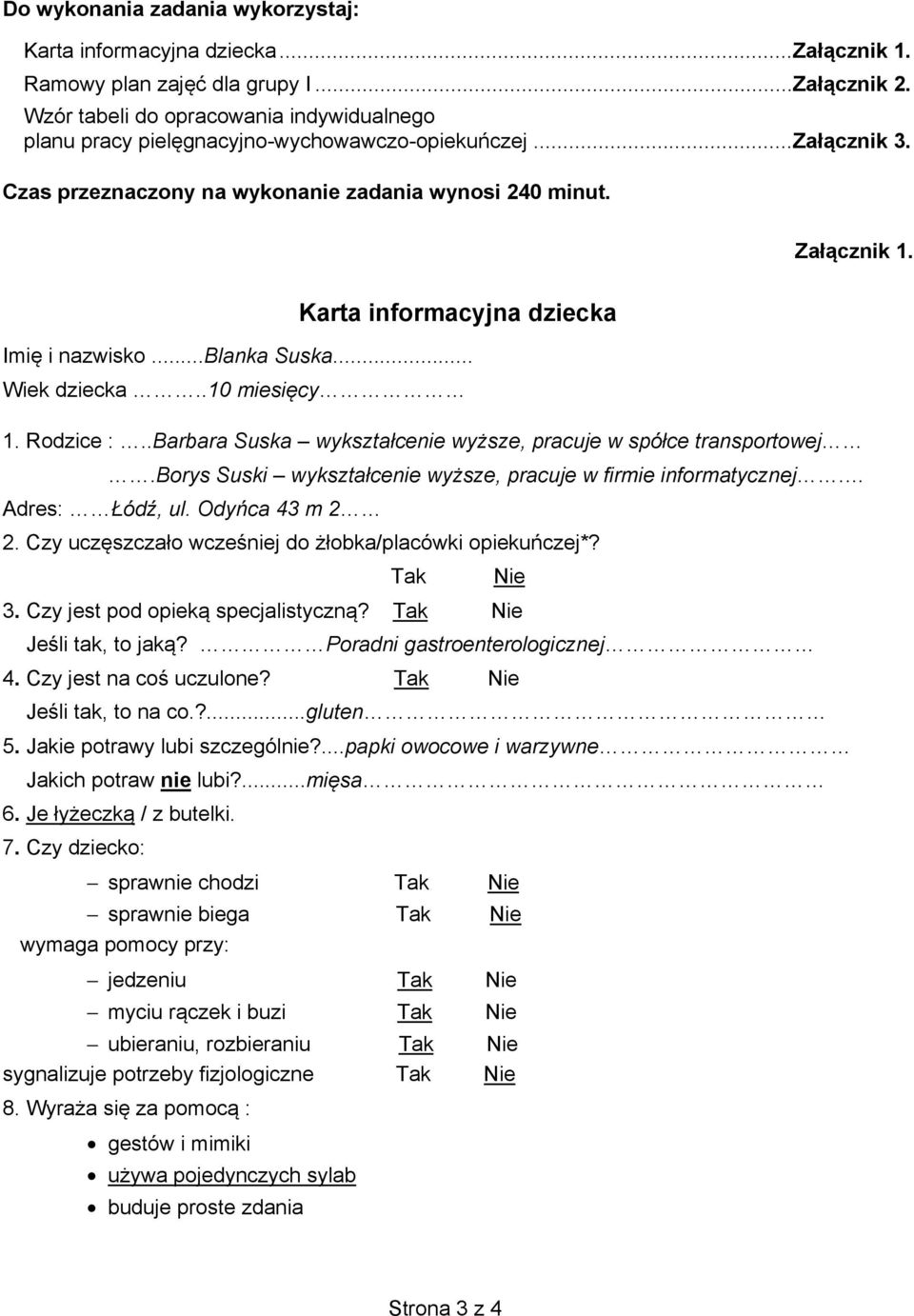 Karta informacyjna dziecka Imi i nazwisko...blanka Suska... Wiek dziecka..10 miesicy 1. Rodzice :..Barbara Suska wyksztacenie wysze, pracuje w spóce transportowej.