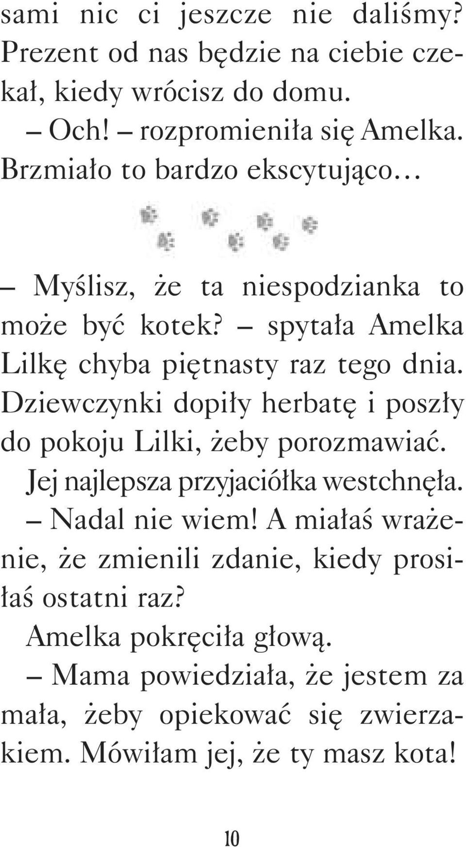 Dziewczynki dopiły herbatę i poszły do pokoju Lilki, żeby porozmawiać. Jej najlepsza przyjaciółka westchnęła. Nadal nie wiem!