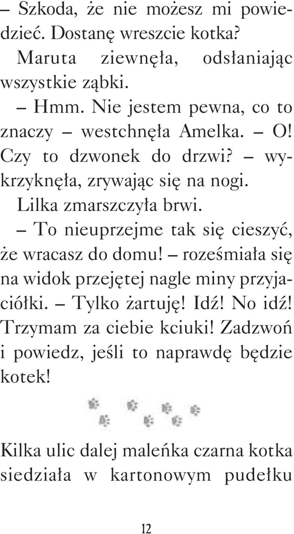Lilka zmarszczyła brwi. To nieuprzejme tak się cieszyć, że wracasz do domu! roześmiała się na widok przejętej nagle miny przyjaciółki.