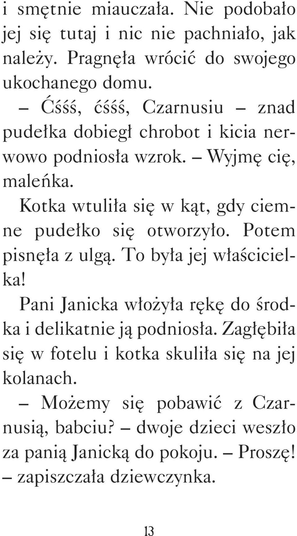 Kotka wtuliła się w kąt, gdy ciemne pudełko się otworzyło. Potem pisnęła z ulgą. To była jej właścicielka!