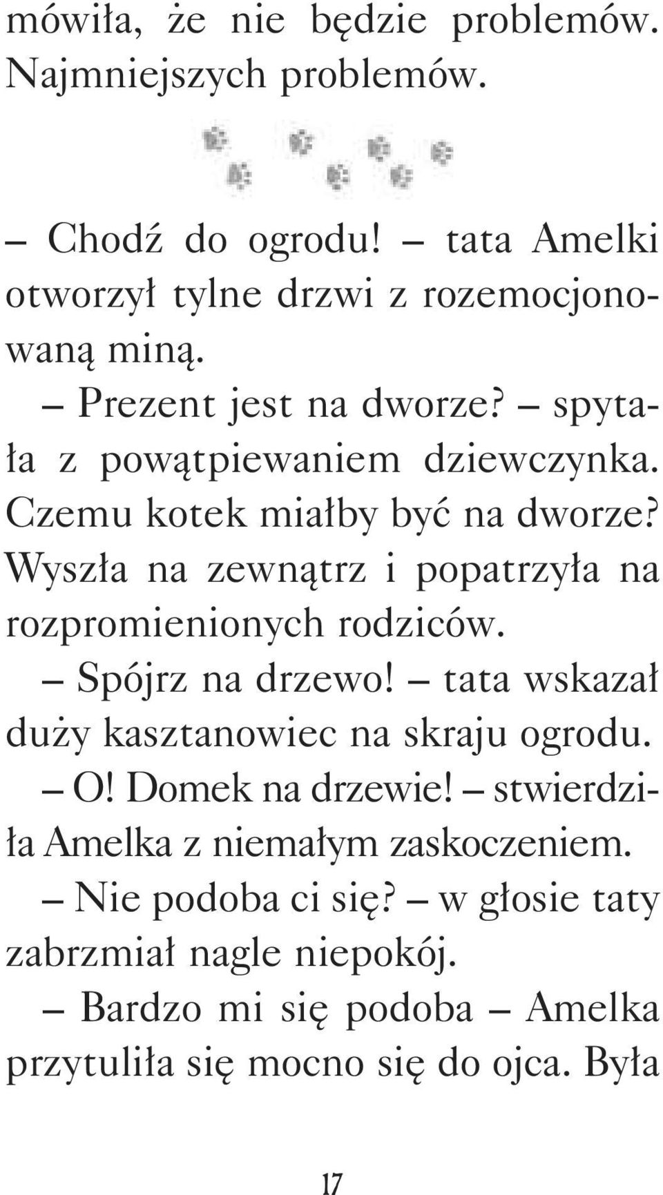 Wyszła na zewnątrz i popatrzyła na rozpromienionych rodziców. Spójrz na drzewo! tata wskazał duży kasztanowiec na skraju ogrodu. O!