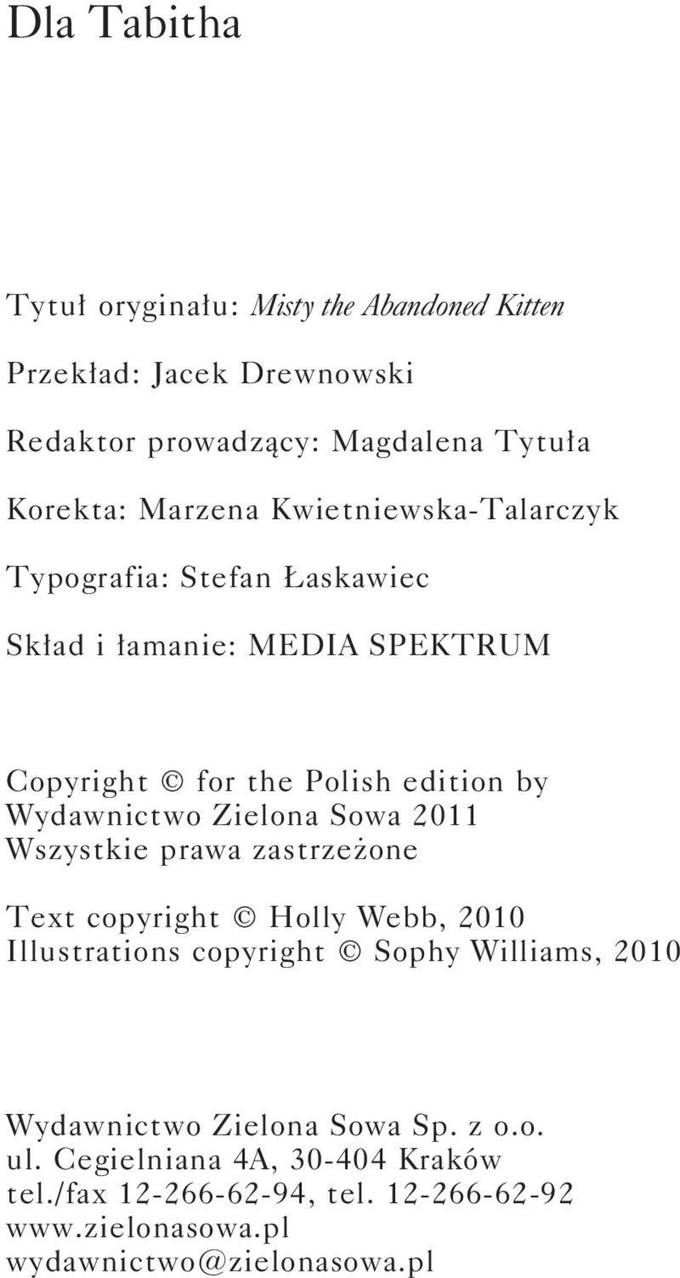 Sowa 2011 Wszystkie prawa zastrzeżone Text copyright Holly Webb, 2010 Illustrations copyright Sophy Williams, 2010 ISBN: 978-83-7623-853-1