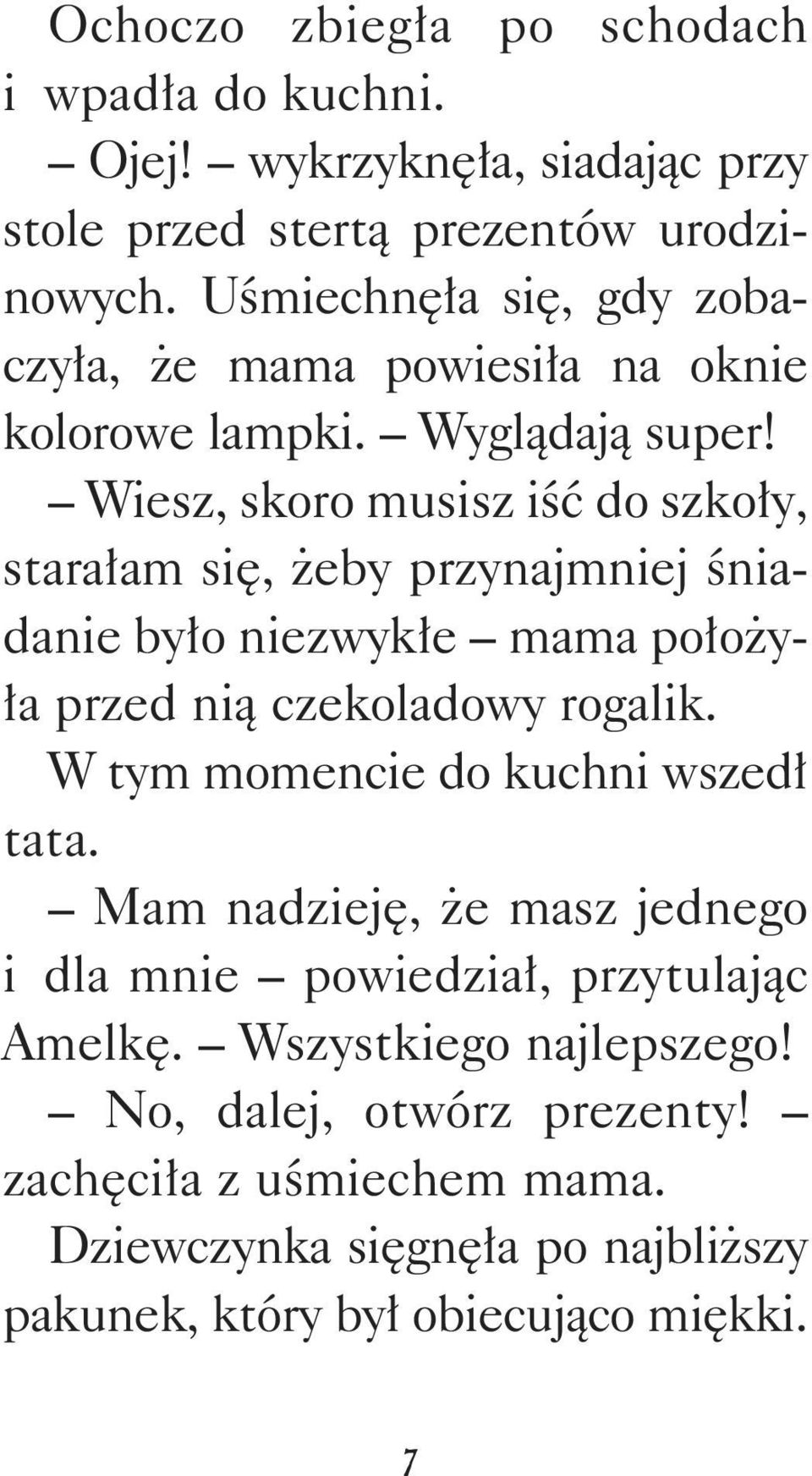 Wiesz, skoro musisz iść do szkoły, starałam się, żeby przynajmniej śniadanie było niezwykłe mama położyła przed nią czekoladowy rogalik.