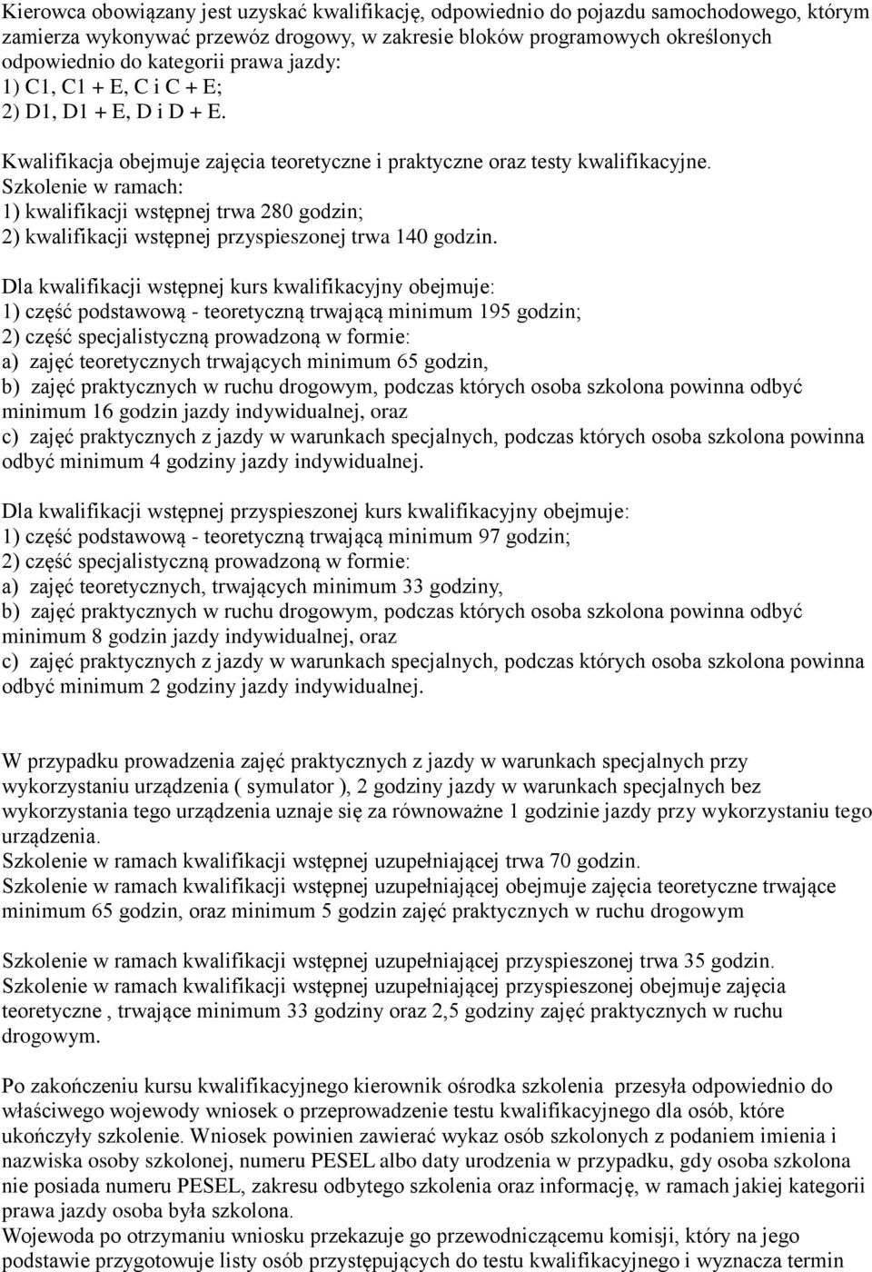 Szkolenie w ramach: 1) kwalifikacji wstępnej trwa 280 godzin; 2) kwalifikacji wstępnej przyspieszonej trwa 140 godzin.