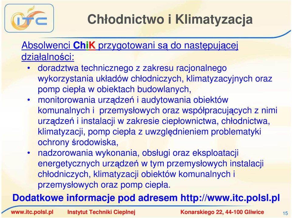 w zakresie ciepłownictwa, chłodnictwa, klimatyzacji, pomp ciepła z uwzględnieniem problematyki ochrony środowiska, nadzorowania wykonania, obsługi oraz eksploatacji energetycznych