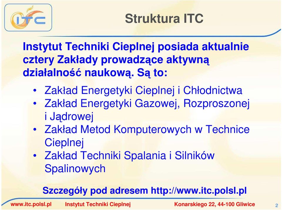 Są to: Zakład Energetyki Cieplnej i Chłodnictwa Zakład Energetyki Gazowej, Rozproszonej i Jądrowej Zakład