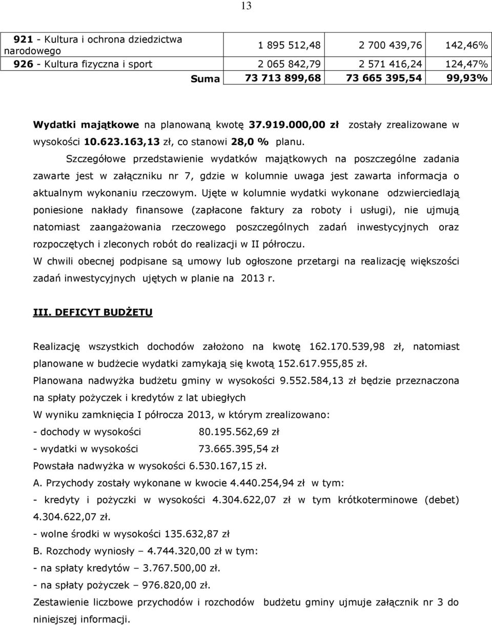 Szczegółowe przedstawienie wydatków majątkowych na poszczególne zadania zawarte jest w załączniku nr 7, gdzie w kolumnie uwaga jest zawarta informacja o aktualnym wykonaniu rzeczowym.
