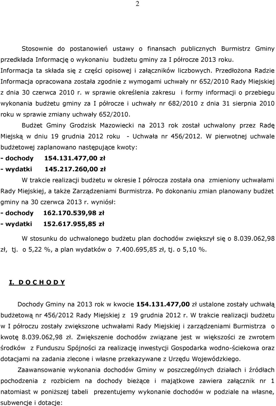 w sprawie określenia zakresu i formy informacji o przebiegu wykonania budżetu gminy za I półrocze i uchwały nr 682/2010 z dnia 31 sierpnia 2010 roku w sprawie zmiany uchwały 652/2010.