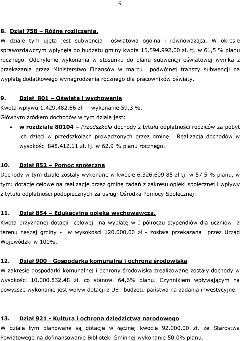 Odchylenie wykonania w stosunku do planu subwencji oświatowej wynika z przekazania przez Ministerstwo Finansów w marcu podwójnej transzy subwencji na wypłatę dodatkowego wynagrodzenia rocznego dla