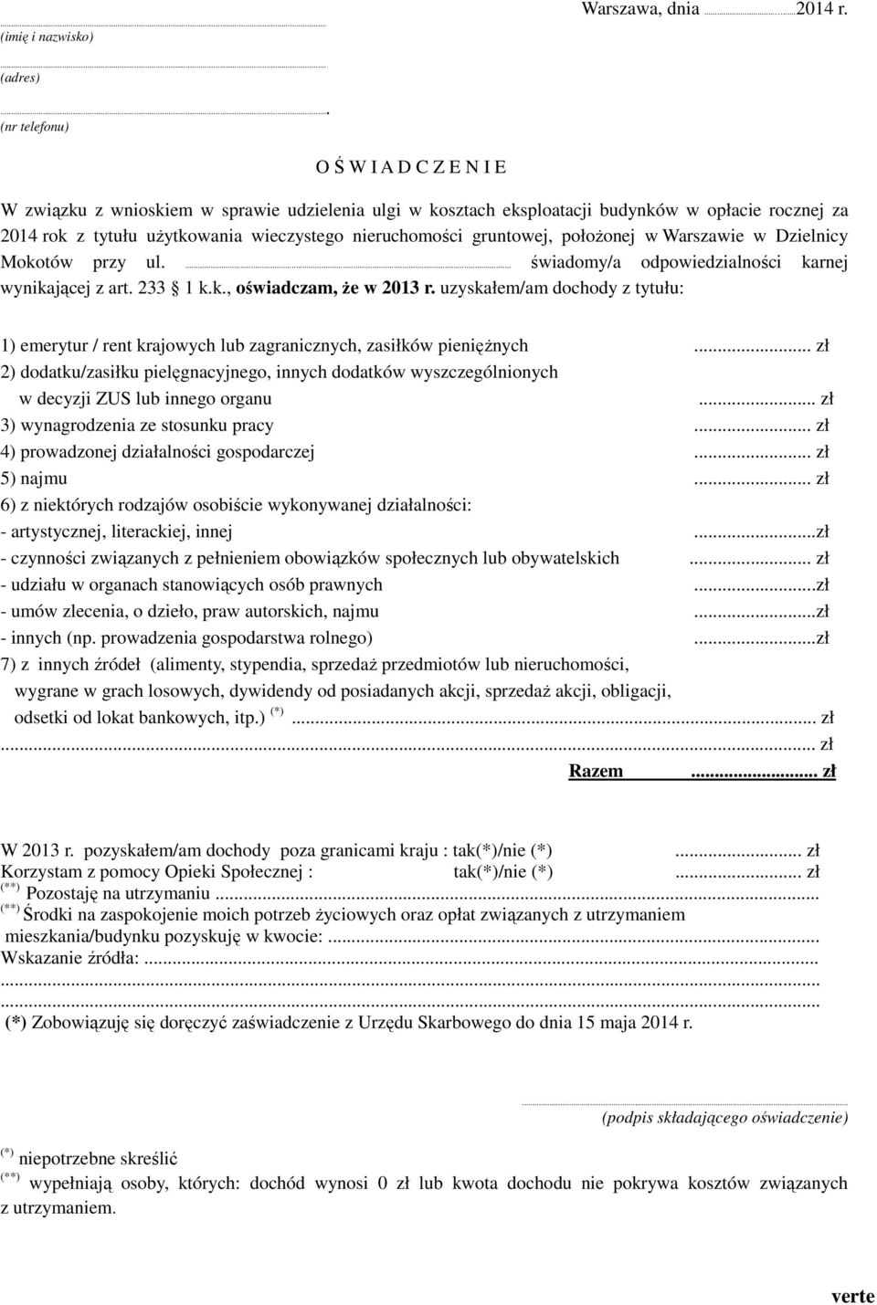 połoŝonej w Warszawie w Dzielnicy Mokotów przy ul. świadomy/a odpowiedzialności karnej wynikającej z art. 233 1 k.k., oświadczam, Ŝe w 2013 r.