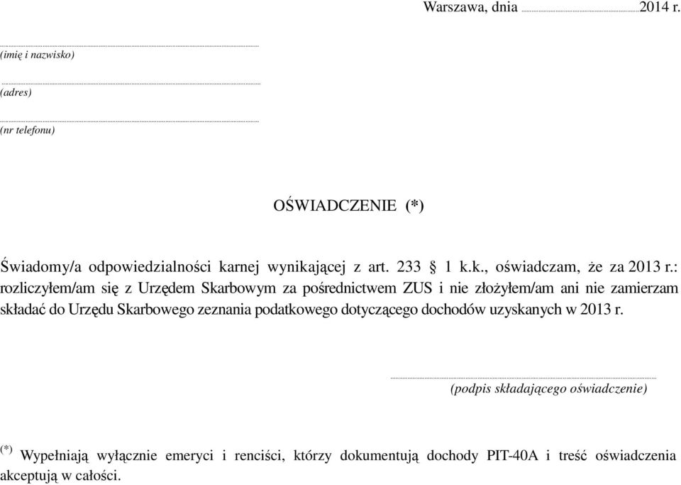 : rozliczyłem/am się z Urzędem Skarbowym za pośrednictwem ZUS i nie złoŝyłem/am ani nie zamierzam składać do Urzędu Skarbowego