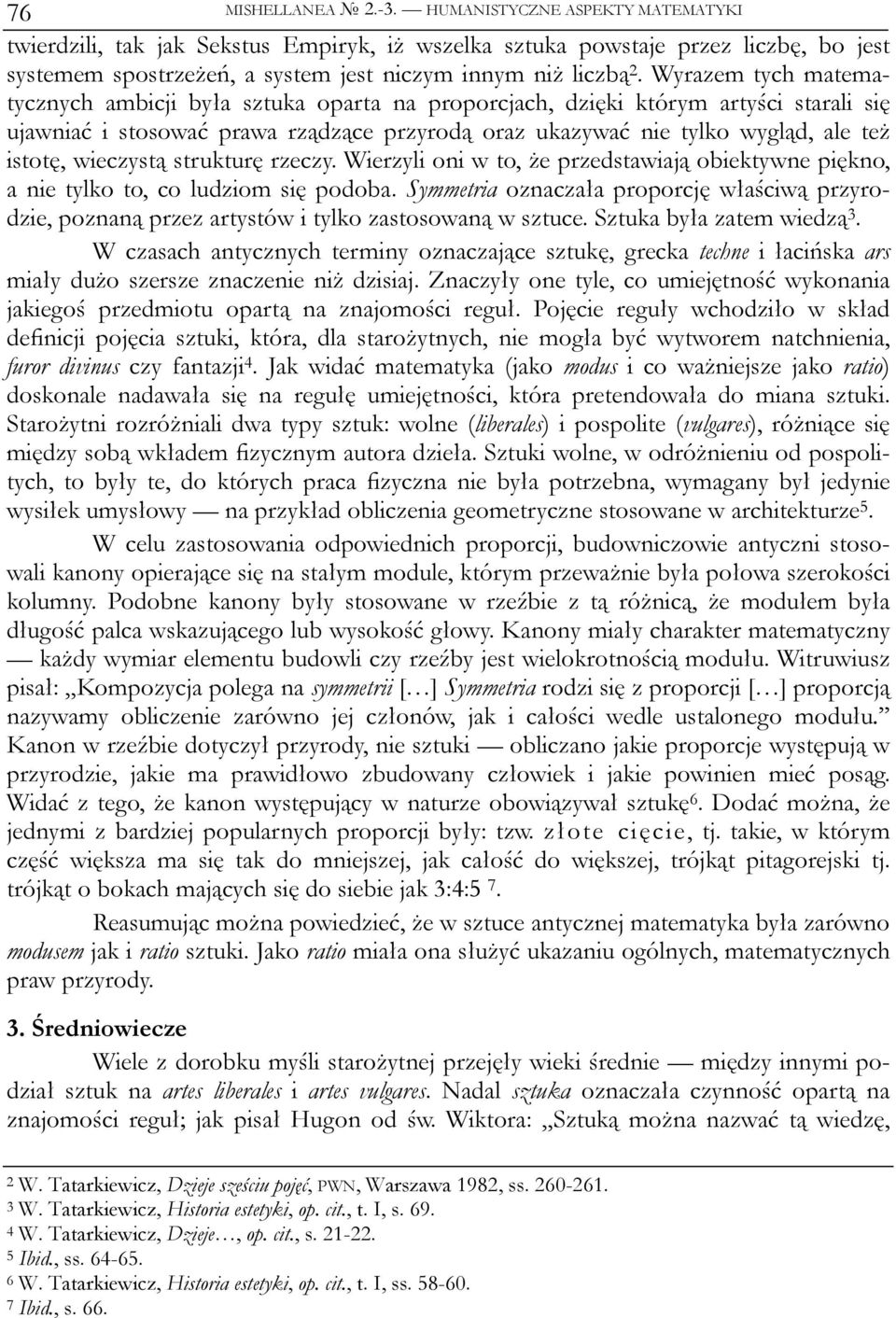 Wyrazem tych matematycznych ambicji była sztuka oparta na proporcjach, dzięki którym artyści starali się ujawniać i stosować prawa rządzące przyrodą oraz ukazywać nie tylko wygląd, ale też istotę,