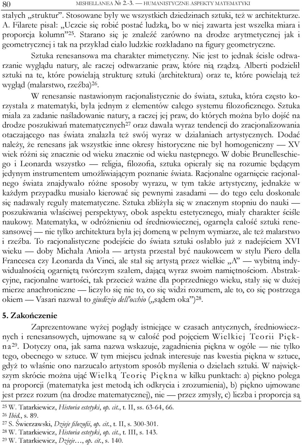 Nie jest to jednak ścisłe odtwarzanie wyglądu natury, ale raczej odtwarzanie praw, które nią rządzą.