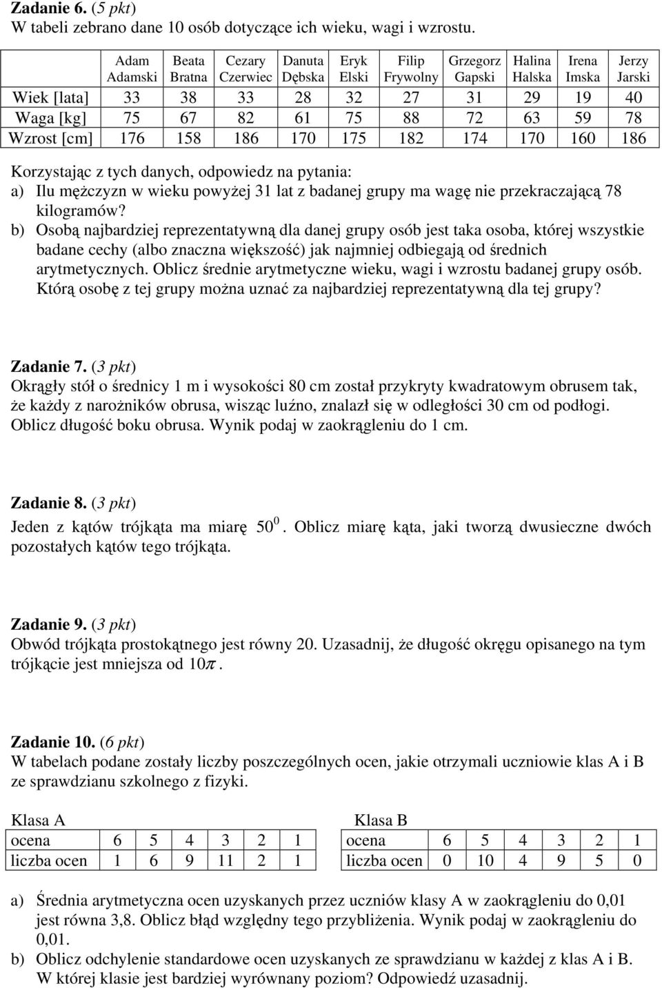 Wzrost [cm] 76 58 86 7 75 8 74 7 6 86 Korzystając z tych danych, odpowiedz na pytania: a) Ilu mężczyzn w wieku powyżej lat z badanej grupy ma wagę nie przekraczającą 78 kilogramów?