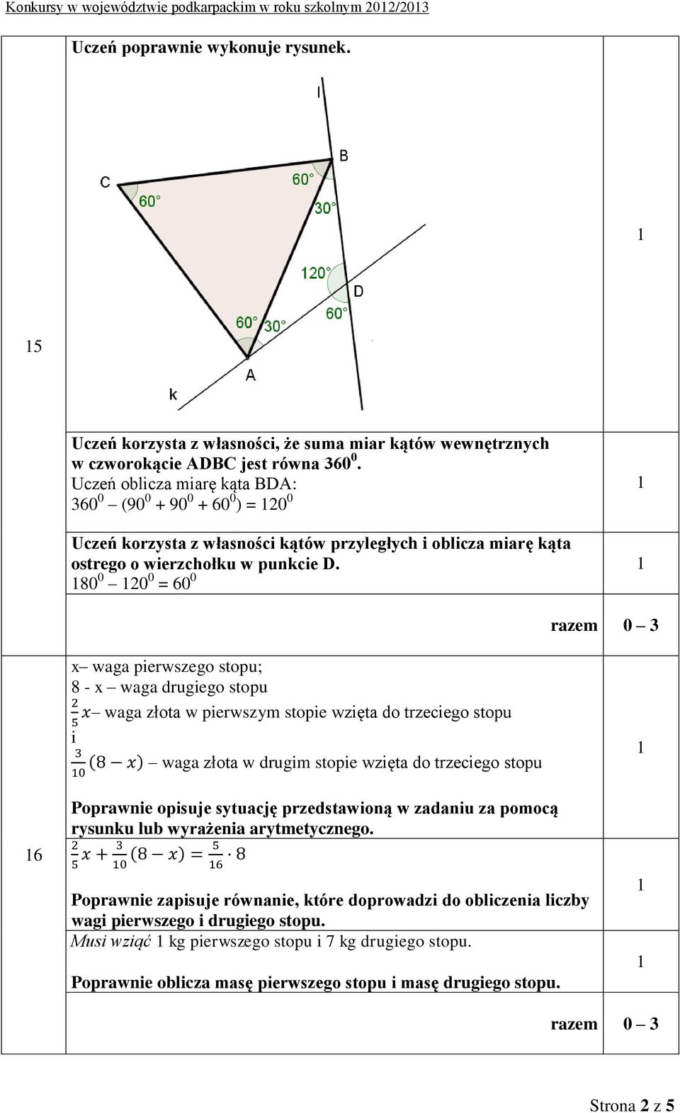 80 0 20 0 = 60 0 x waga pierwszego stopu; 8 - x waga drugiego stopu waga złota w pierwszym stopie wzięta do trzeciego stopu i waga złota w drugim stopie wzięta do trzeciego stopu 6 rysunku wyrażenia