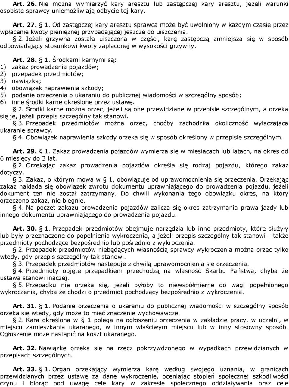 Jeżeli grzywna została uiszczona w części, karę zastępczą zmniejsza się w sposób odpowiadający stosunkowi kwoty zapłaconej w wysokości grzywny. Art. 28. 1.