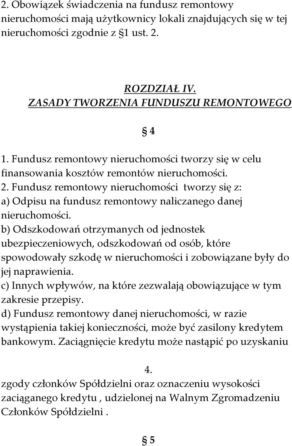 Fundusz remontowy nieruchomości tworzy się z: a) Odpisu na fundusz remontowy naliczanego danej nieruchomości.