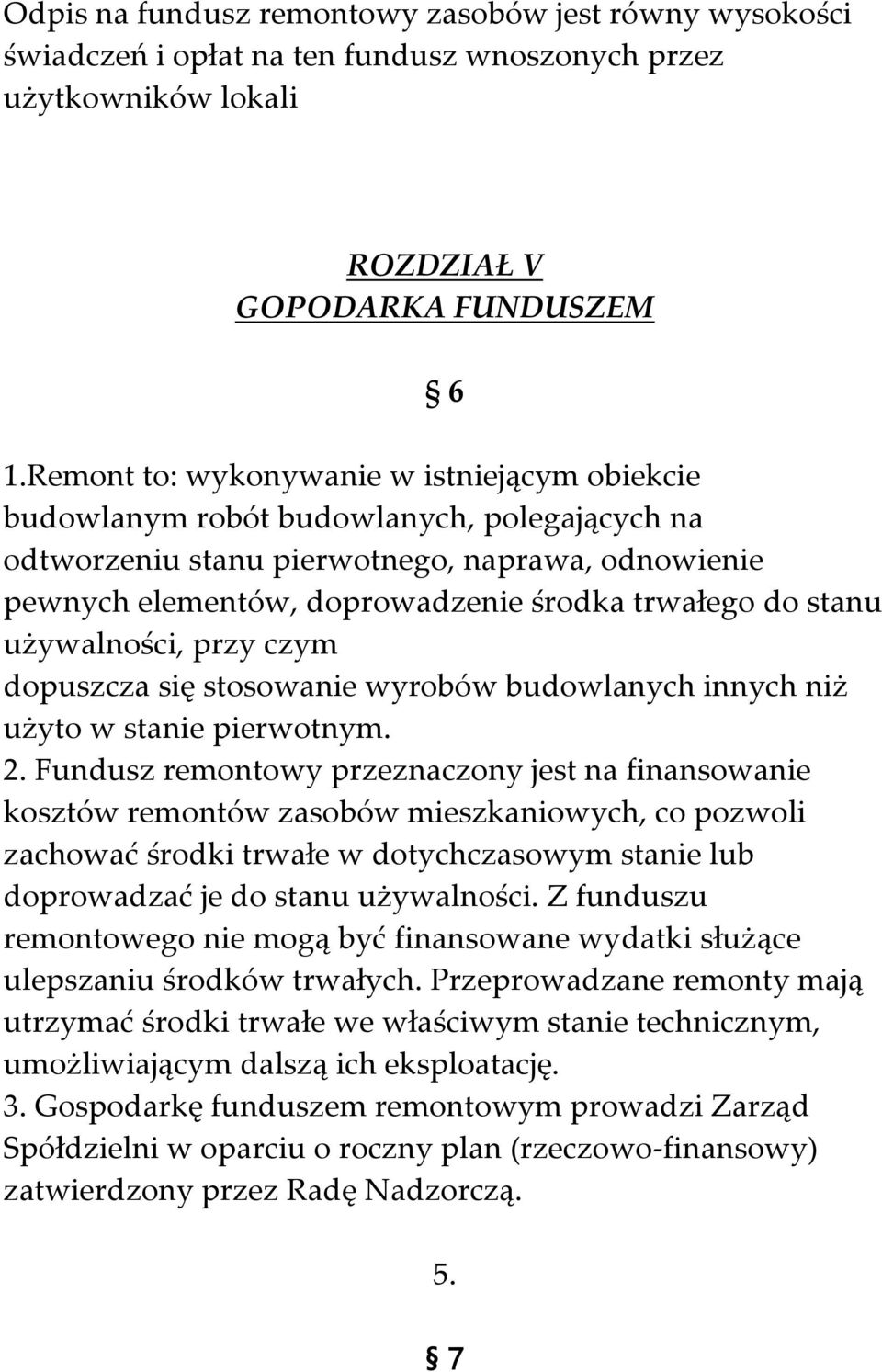 stanu używalności, przy czym dopuszcza się stosowanie wyrobów budowlanych innych niż użyto w stanie pierwotnym. 2.