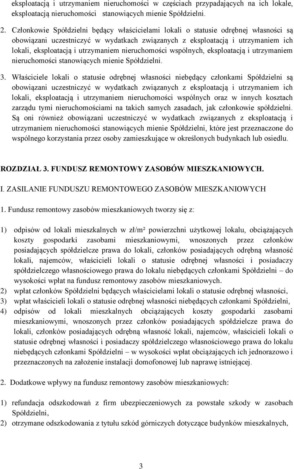 nieruchomości wspólnych, eksploatacją i utrzymaniem nieruchomości stanowiących mienie Spółdzielni. 3.