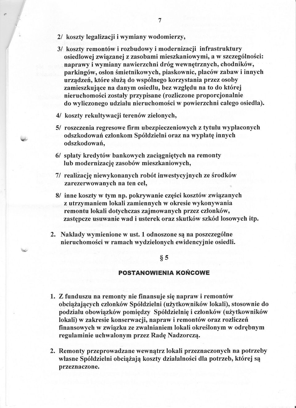 osiedlu, bez wzgledu na to do której nieruchomosci zostaly przypisane (rozliczone proporcjonalnie do wyliczonego udzialu nieruchomosci w powierzchni calego osiedla).