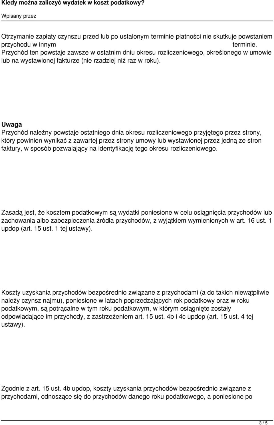 Uwaga Przychód należny powstaje ostatniego dnia okresu rozliczeniowego przyjętego przez strony, który powinien wynikać z zawartej przez strony umowy lub wystawionej przez jedną ze stron faktury, w