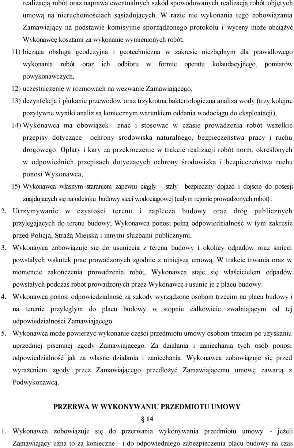 geodezyjna i geotechniczna w zakresie niezbędnym dla prawidłowego wykonania robót oraz ich odbioru w formie operatu kolaudacyjnego, pomiarów powykonawczych, 12) uczestniczenie w rozmowach na wezwanie