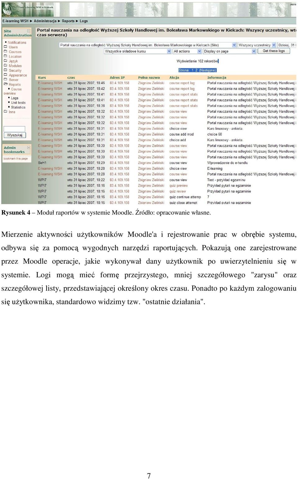 Pokazują one zarejestrowane przez Moodle operacje, jakie wykonywał dany użytkownik po uwierzytelnieniu się w systemie.