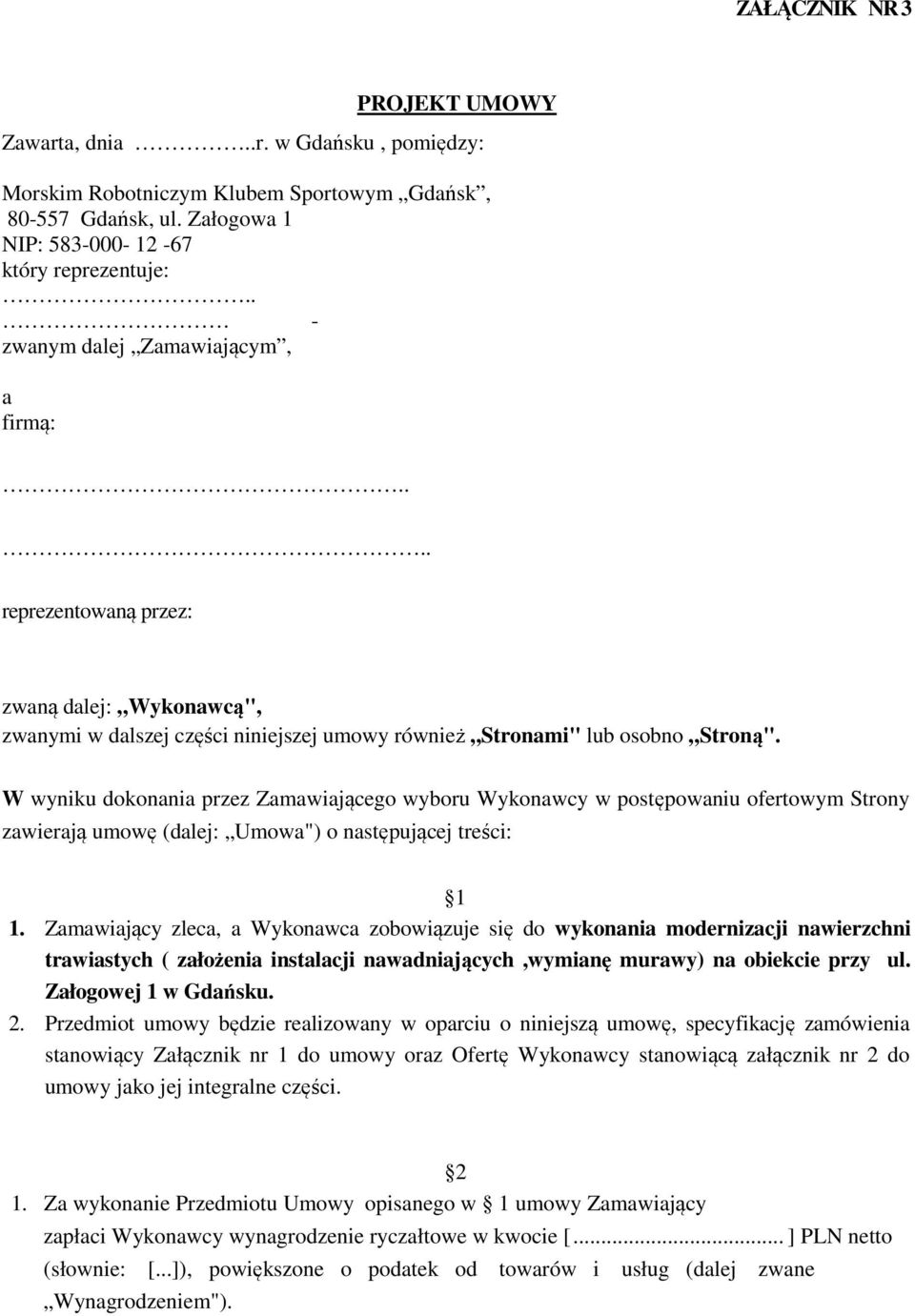 W wyniku dokonania przez Zamawiającego wyboru Wykonawcy w postępowaniu ofertowym Strony zawierają umowę (dalej: Umowa") o następującej treści: 1 1.