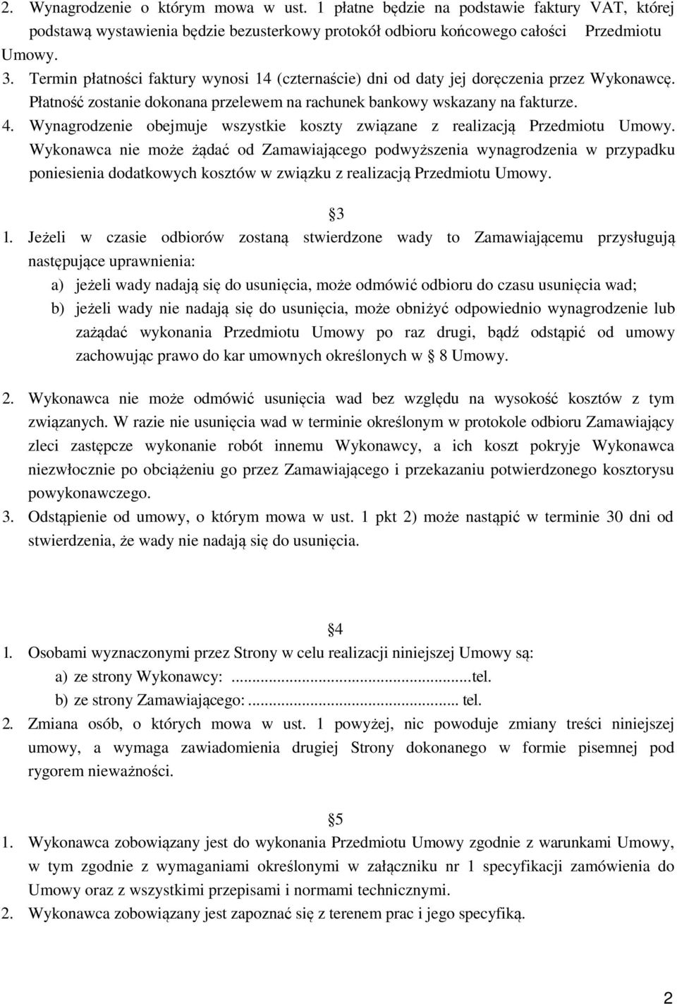 Wynagrodzenie obejmuje wszystkie koszty związane z realizacją Przedmiotu Umowy.