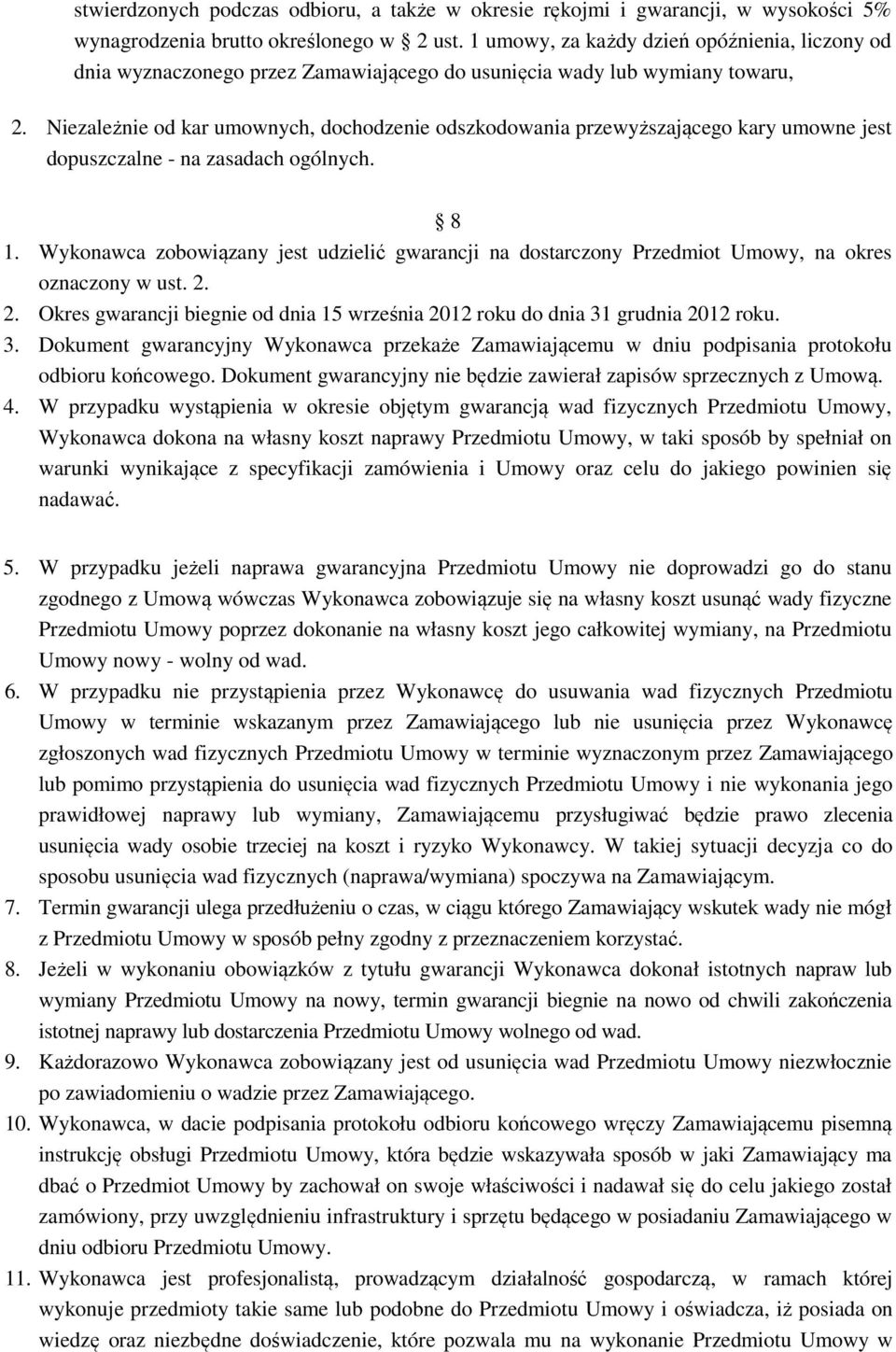 Niezależnie od kar umownych, dochodzenie odszkodowania przewyższającego kary umowne jest dopuszczalne - na zasadach ogólnych. 8 1.