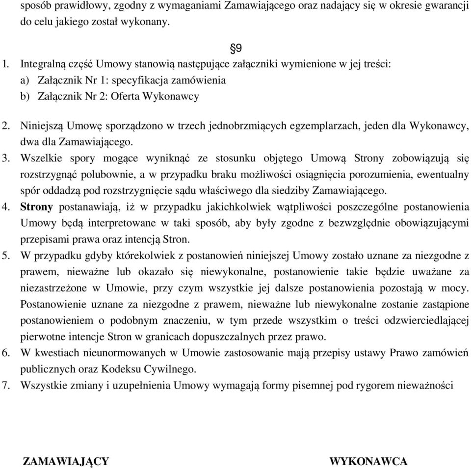 Niniejszą Umowę sporządzono w trzech jednobrzmiących egzemplarzach, jeden dla Wykonawcy, dwa dla Zamawiającego. 3.