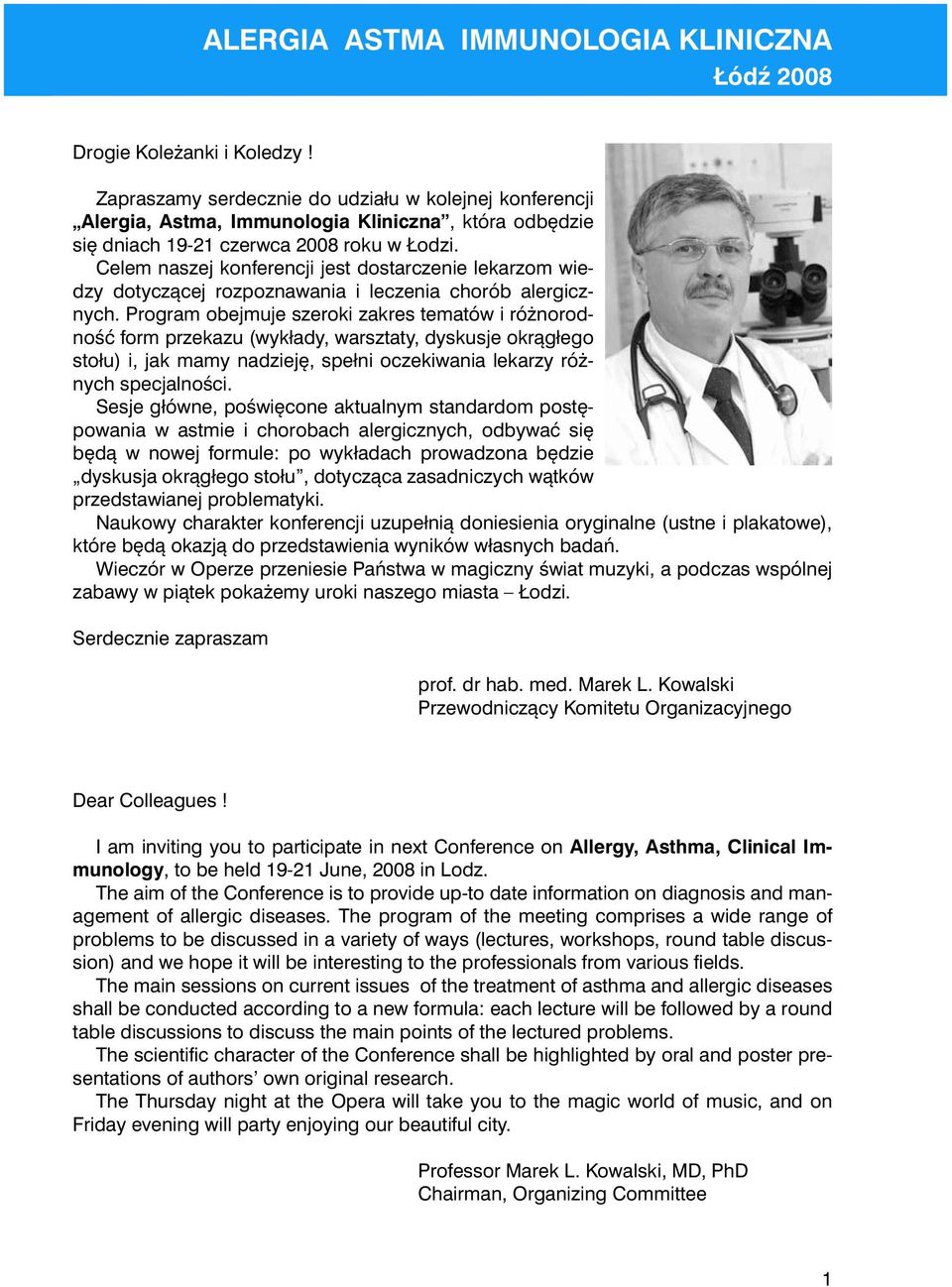 Program obejmuje szeroki zakres tematów i różnorodność form przekazu (wykłady, warsztaty, dyskusje okrągłego stołu) i, jak mamy nadzieję, spełni oczekiwania lekarzy różnych specjalności.