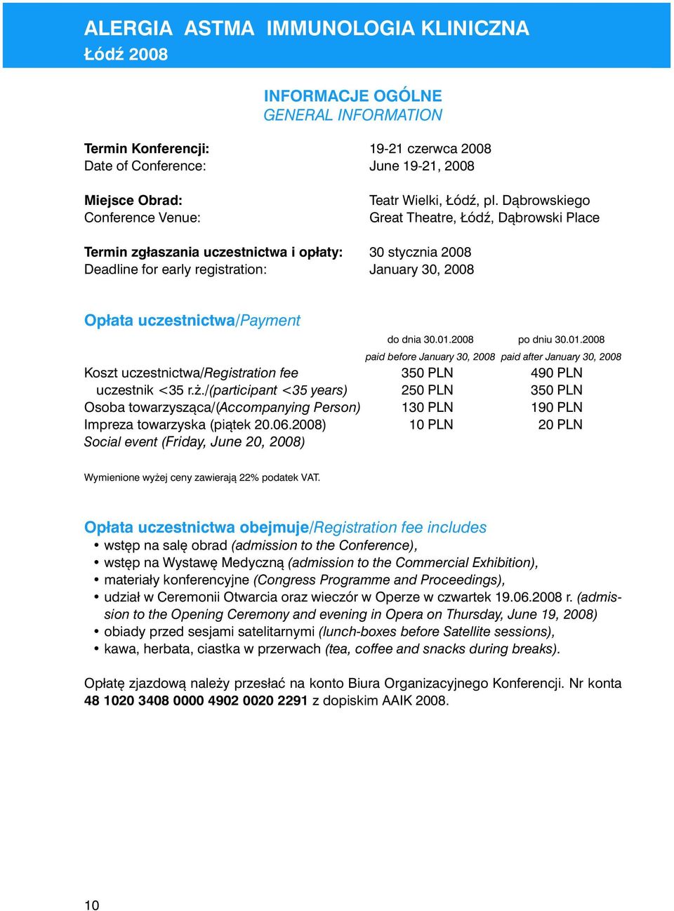 2008 po dniu 30.01.2008 paid before January 30, 2008 paid after January 30, 2008 Koszt uczestnictwa/registration fee 350 PLN 490 PLN uczestnik <35 r.ż.