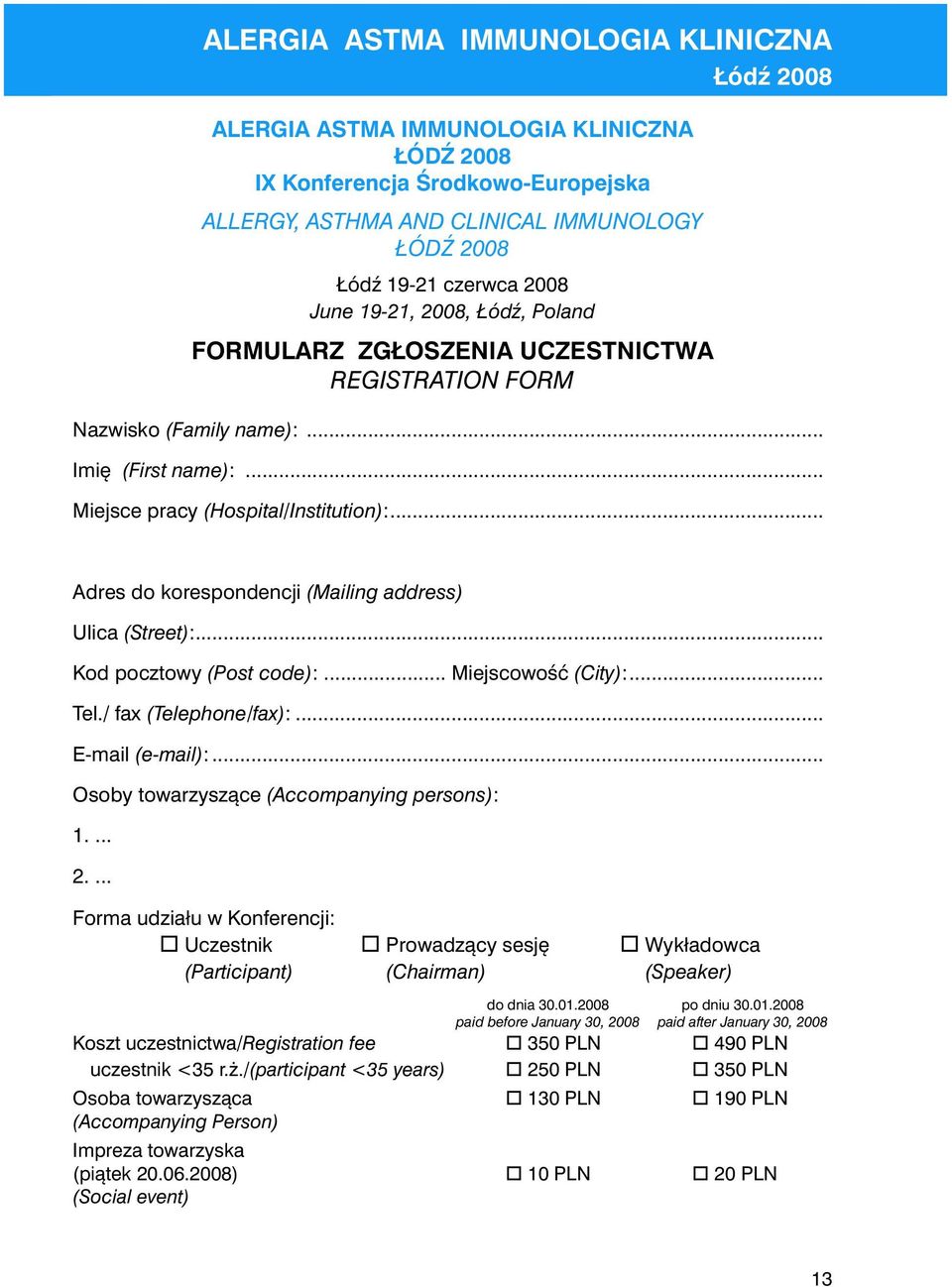 .. Kod pocztowy (Post code):... Miejscowość (City):... Tel./ fax (Telephone/fax):... E-mail (e-mail):... Osoby towarzyszące (Accompanying persons): 1.... 2.