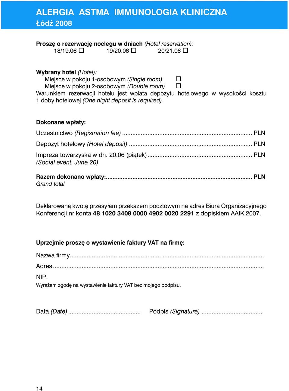 hotelowej (One night deposit is required). Dokonane wpłaty: Uczestnictwo (Registration fee)... PLN Depozyt hotelowy (Hotel deposit)... PLN Impreza towarzyska w dn. 20.06 (piątek).