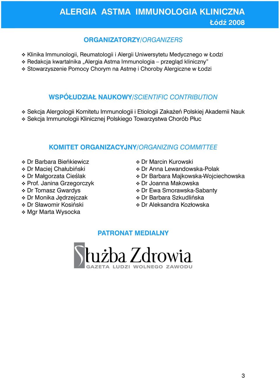 Polskiego Towarzystwa Chorób Płuc KOMITET ORGANIZACYJNY/ORGANIZING COMMITTEE Dr Barbara Bieńkiewicz Dr Maciej Chałubiński Dr Małgorzata Cieślak Prof.