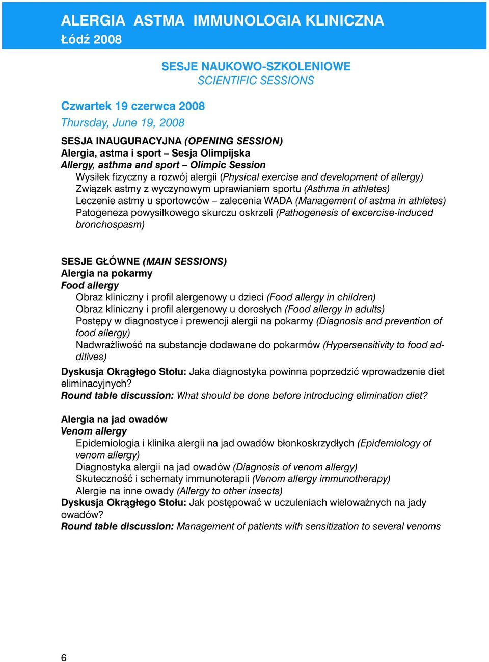zalecenia WADA (Management of astma in athletes) Patogeneza powysiłkowego skurczu oskrzeli (Pathogenesis of excercise-induced bronchospasm) SESJE GŁÓWNE (MAIN SESSIONS) Alergia na pokarmy Food