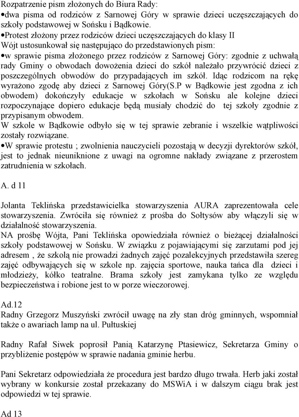 uchwałą rady Gminy o obwodach dowożenia dzieci do szkół należało przywrócić dzieci z poszczególnych obwodów do przypadających im szkół.