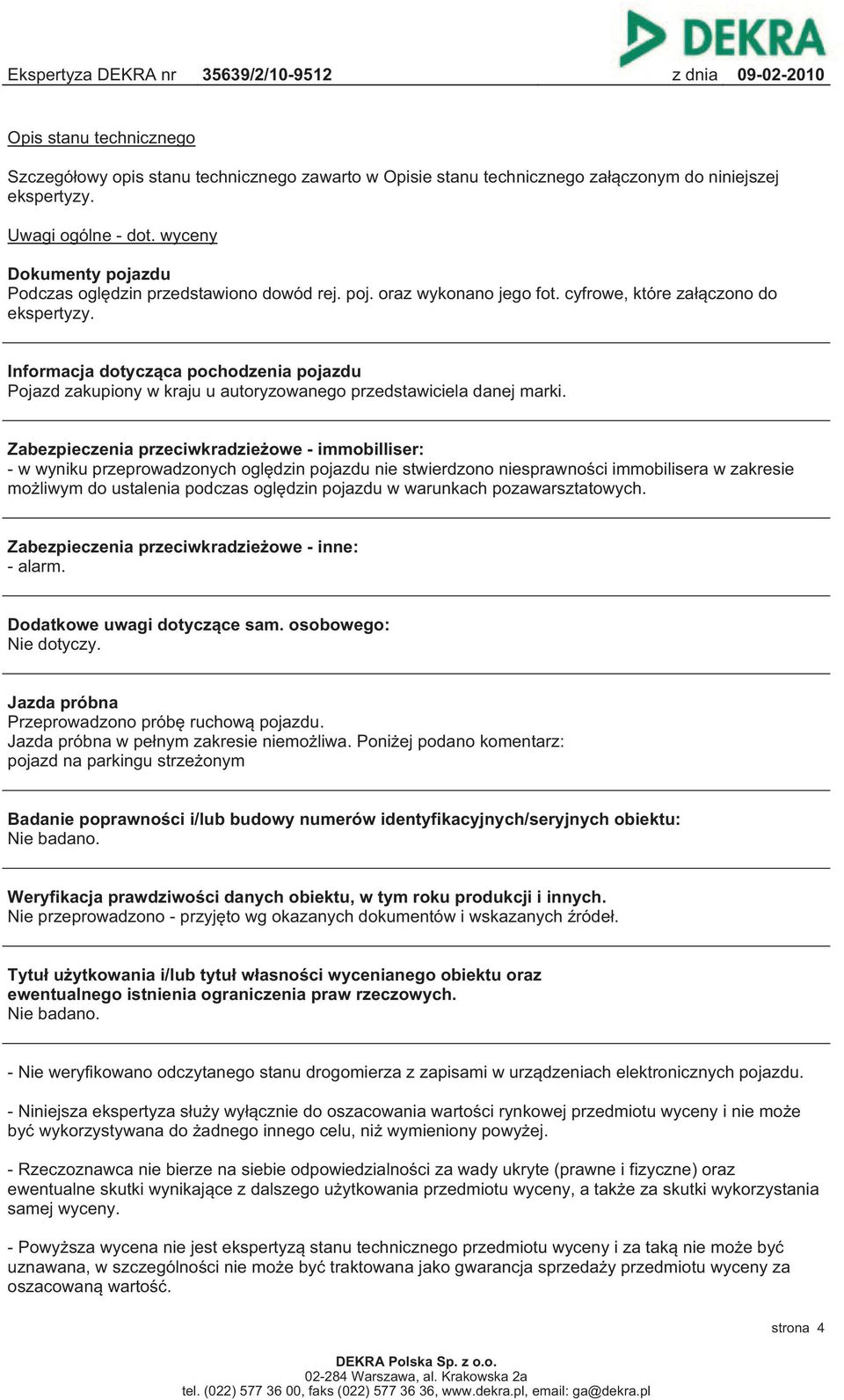 Informacja dotycząca pochodzenia pojazdu Pojazd zakupiony w kraju u autoryzowanego przedstawiciela danej marki.