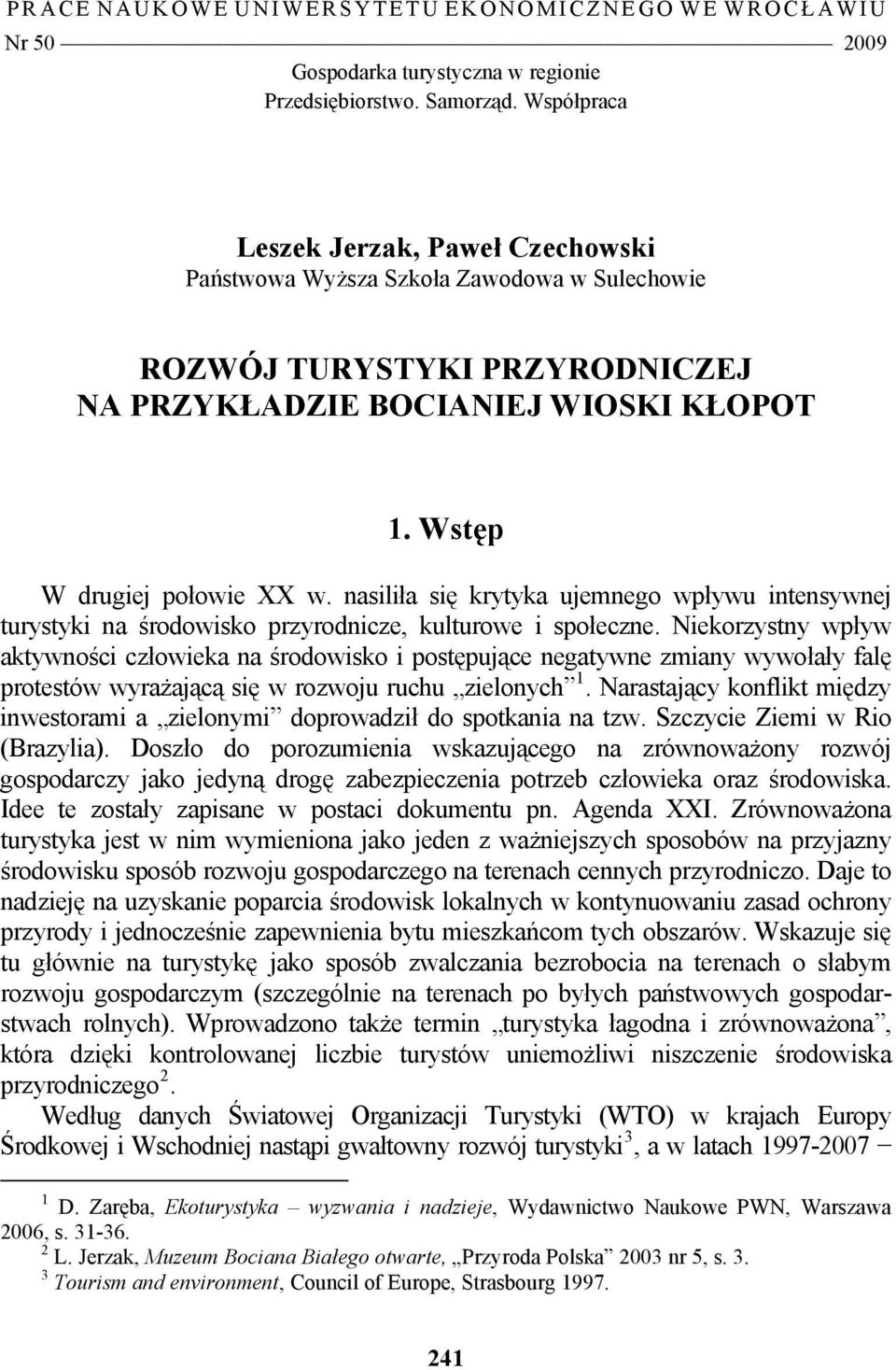 nasiliła się krytyka ujemnego wpływu intensywnej turystyki na środowisko przyrodnicze, kulturowe i społeczne.