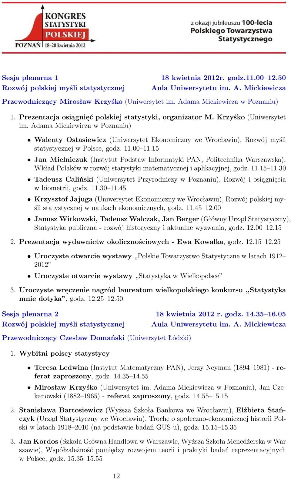 Adama Mickiewicza w Poznaniu) Walenty Ostasiewicz (Uniwersytet Ekonomiczny we Wrocławiu), Rozwój myśli statystycznej w Polsce, godz. 11.00 11.