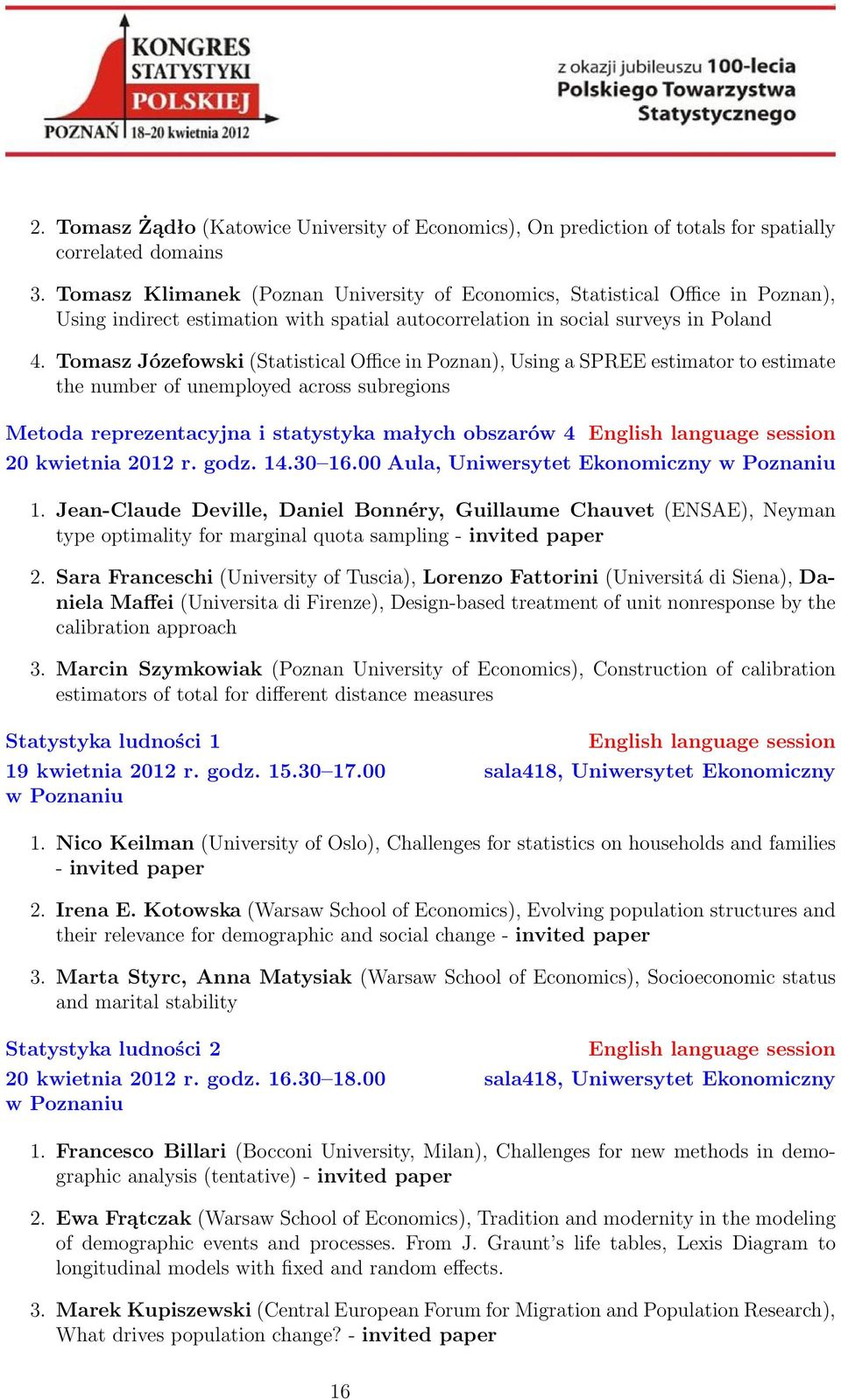 Tomasz Józefowski (Statistical Office in Poznan), Using a SPREE estimator to estimate the number of unemployed across subregions Metoda reprezentacyjna i statystyka małych obszarów 4 English language