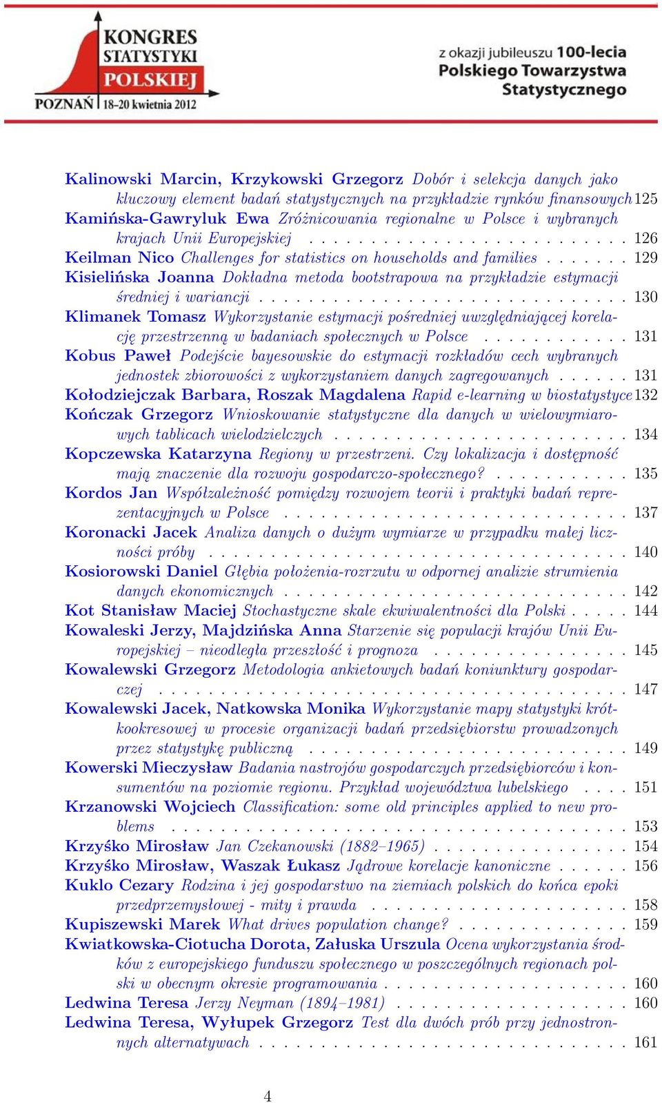 ...... 129 Kisielińska Joanna Dokładna metoda bootstrapowa na przykładzie estymacji średniej i wariancji.