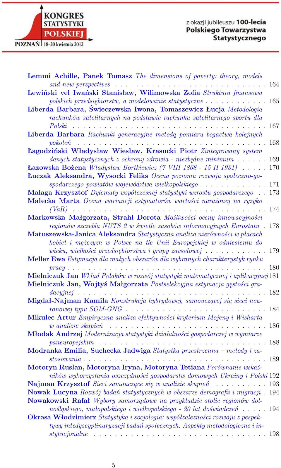 ........... 165 Liberda Barbara, Świeczewska Iwona, Tomaszewicz Łucja Metodologia rachunków satelitarnych na podstawie rachunku satelitarnego sportu dla Polski.
