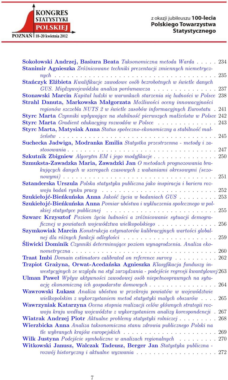 .............. 237 Stonawski Marcin Kapitał ludzki w warunkach starzenia się ludności w Polsce 238 Strahl Danuta, Markowska Małgorzata Możliwości oceny innowacyjności regionów szczebla NUTS 2 w